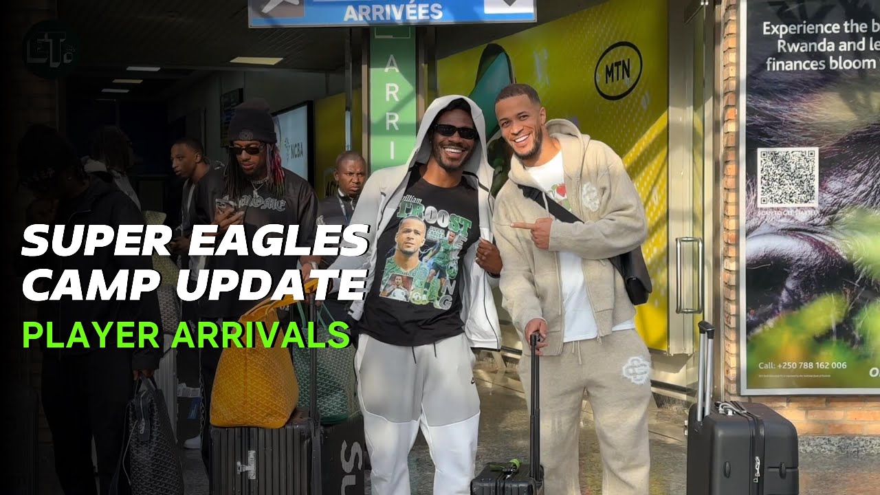 Ademola Lookman , Ola Aina, Iwobi, Bassey, Ekong arrive Super Eagles Camp in Rwanda in Style