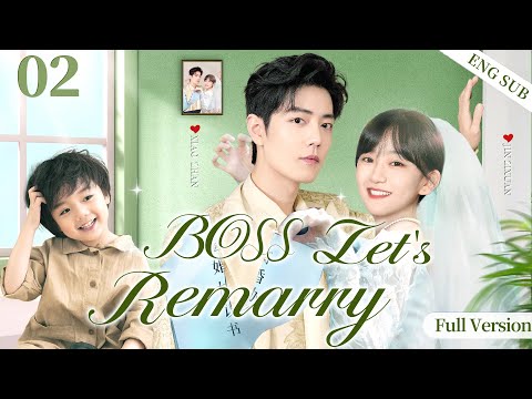 ENGSUB【BOSS, Let's Remarry】Full Version 02 | Xiao Zhan，Jin Zixuan💕Good Drama