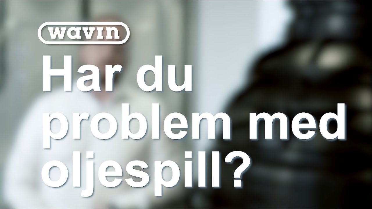 Har du problem med oljespill? I Wavin