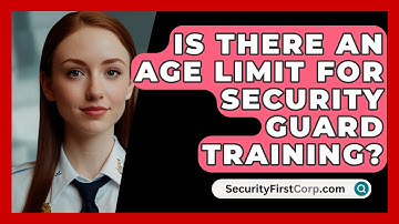 Is There An Age Limit For Security Guard Training? - SecurityFirstCorp.com