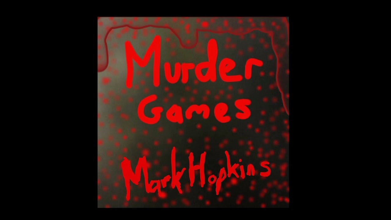 Watch MURDER GAMES - MARK HOPKINS on YouTube Watch MURDER GAMES - MARK HOPKINS on YouTube
