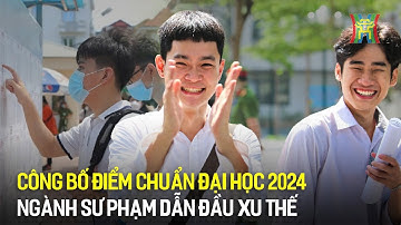 Điểm chuẩn Đại học 2024: Có gì đáng chú ý? | Hà Nội 18:00