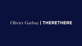 Olivier Garbay | THERETHERE*