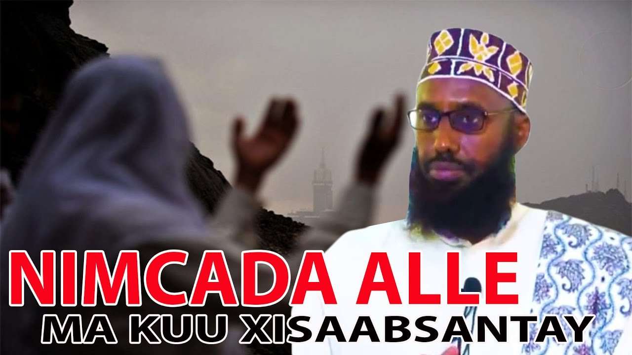 NIMCADA ALLE  UU KUSIIYAY MA KUU XISAABSANTAHAY ? || Sh Maxamed Macalin Abshir