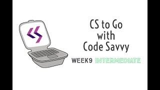 CS to Go with Code Savvy, Week 9: Intermediate