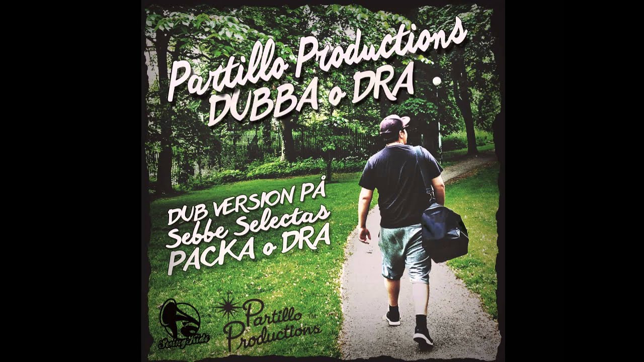 Partillo Productions - Dubba & Dra (dub på Sebbe Selectas - Packa & Dra)