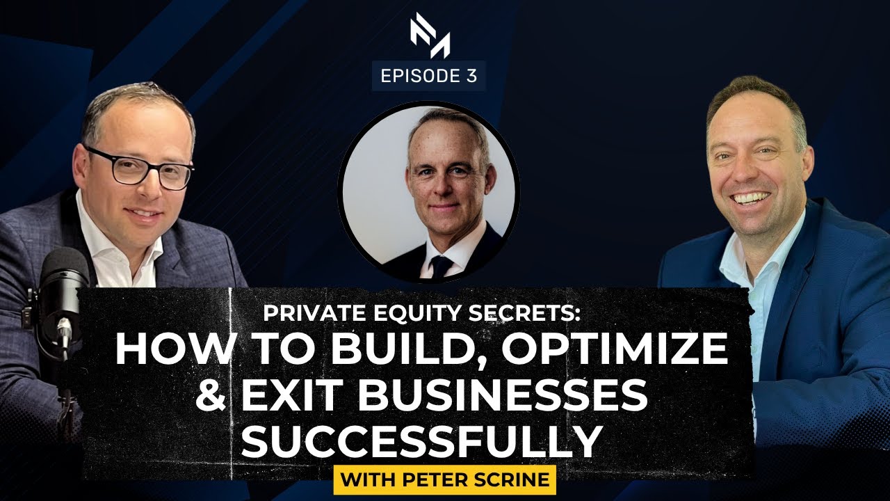 Private Equity Secrets: How to Build, Optimize & Exit Businesses Successfully with Peter Scrine