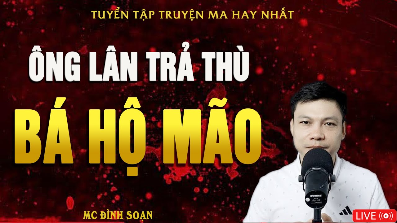 ÔNG LÂN TRẢ THÙ BÁ HỘ MÃO - Âm Hồn Về Đòi Nợ | Truyện Ma Kinh Dị MC Đình Soạn Hay Nhất 2025