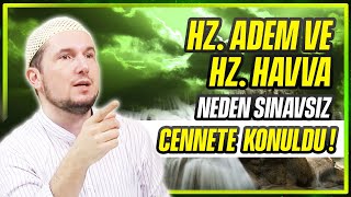 Hz. Adem ve Hz. Havva neden sınavsız cennete konuldu? / Kerem Önder