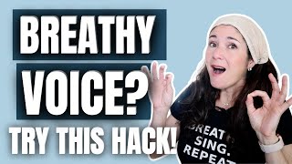 BEST HACK TO GET RID OF A BREATHY VOICE