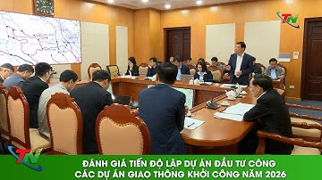 Đánh giá tiến độ lập dự án đầu tư công các Dự án giao thông khởi công năm 2026