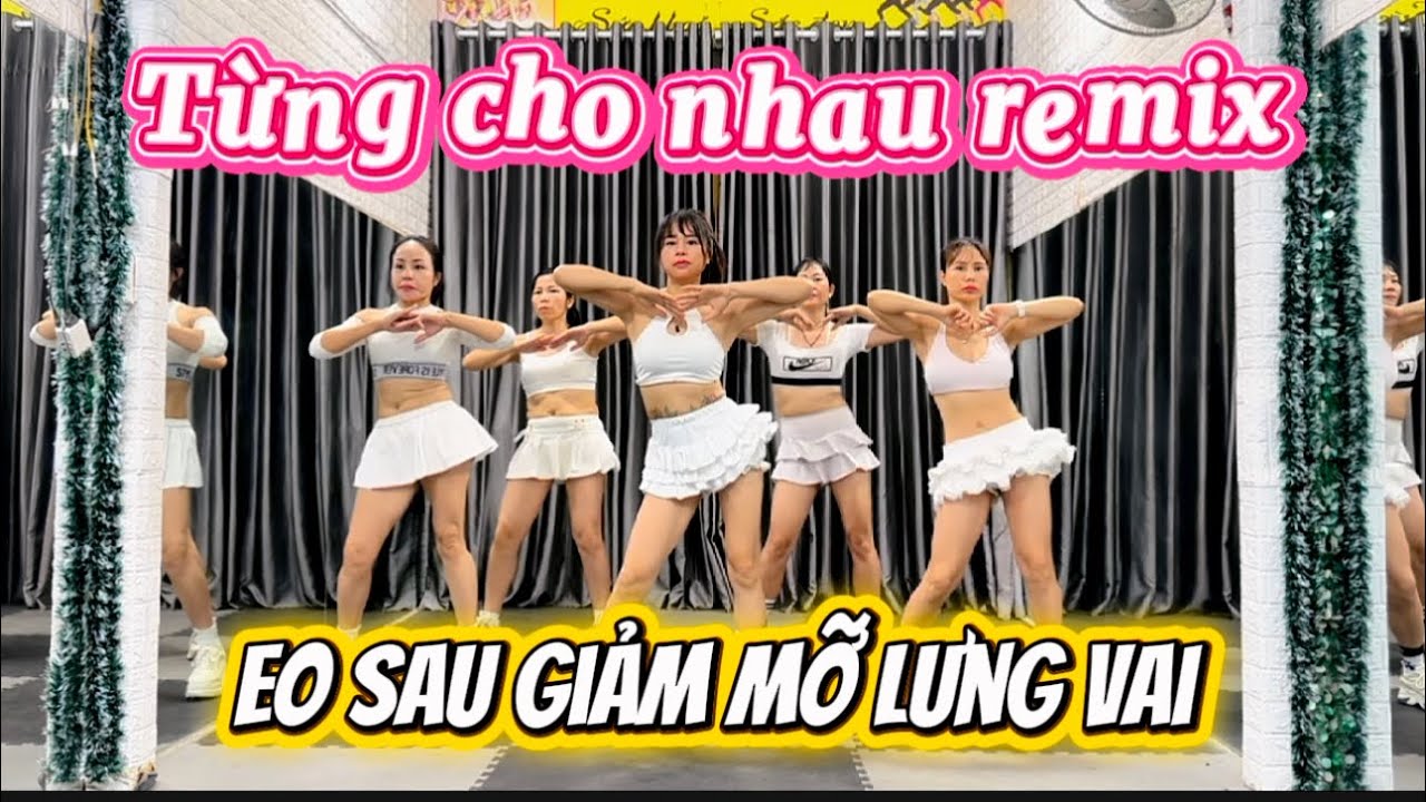 Eo Sau Giảm Mỡ Lưng Vai | Từng Cho Nhau Remix.
