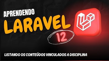 Aprendendo Laravel 12 - Aula 50 - 📘 Listando os Conteúdos Vinculados à Disciplina no Laravel 12