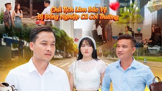 CHỦ TỊCH LÀM BẢO VỆ BỊ ĐỒNG NGHIỆP CŨ COI THƯỜNG VÀ CÁI KẾT l PHIM TÌNH CẢM HAY NHẤT GÃY MOVIE