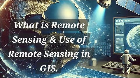 What is Remote Sensing & Use of Remote Sensing | RS & GIS