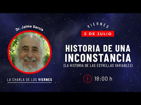 Historia de una INCONSTANCIA (la historia de las ESTRELLAS VARIABLES) - Dr. Jaime García