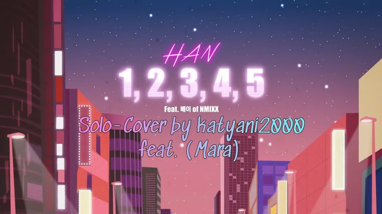 Han (Stray Kids) - 1 2 3 4 5(feat. Bae (NMIXX))(Solo-Cover by katyani2000 feat. Mara)
