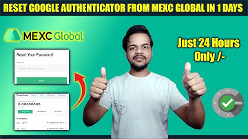 How to Remove or Reset Google Authenticator or 2FA from Mexc Global Exchange Within 24 Hours ?