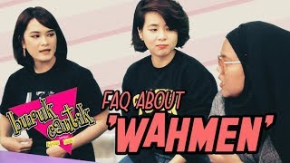 FAQ About WAHMEN! Part 1 - Buruk/Cantik w/ Jess