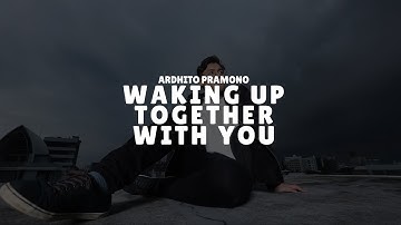 Ardhito Pramono - Waking Up Together With You (Lyrics)