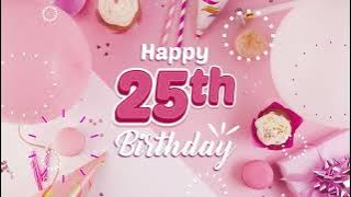 25th Birthday Song │ Happy Birthday To You