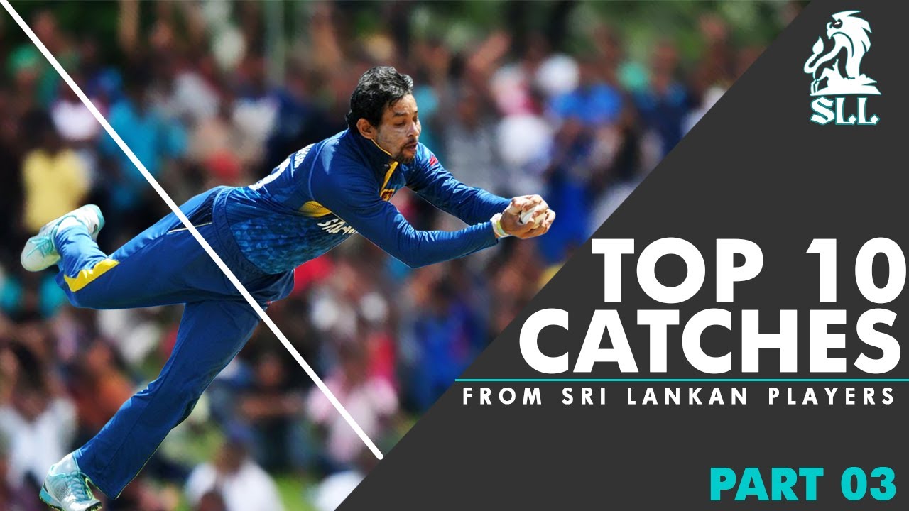 Top 10 Best Amazing Catches in Sri Lanka Cricket History | Part 03 ...