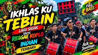 [IKHLAS KU TEBILIN] LAGU SASAK Versi REGGAE KOPLO X INDIAN TERBARU 2026