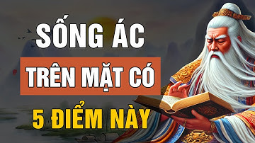 Cổ Nhân Dạy: Kẻ Sống Ác Trên Mặt Thường Có 5 Điểm Này Tránh Xa Kẻo Rước Họa Thân | Lời Dạy Cổ Nhân