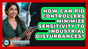 How Can PID Controllers Minimize Sensitivity To Industrial Disturbances? - Industrial Tech Insights