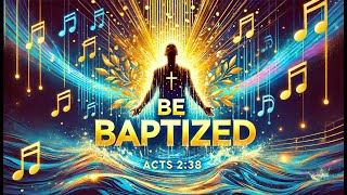 Be Baptized - Acts 2:38