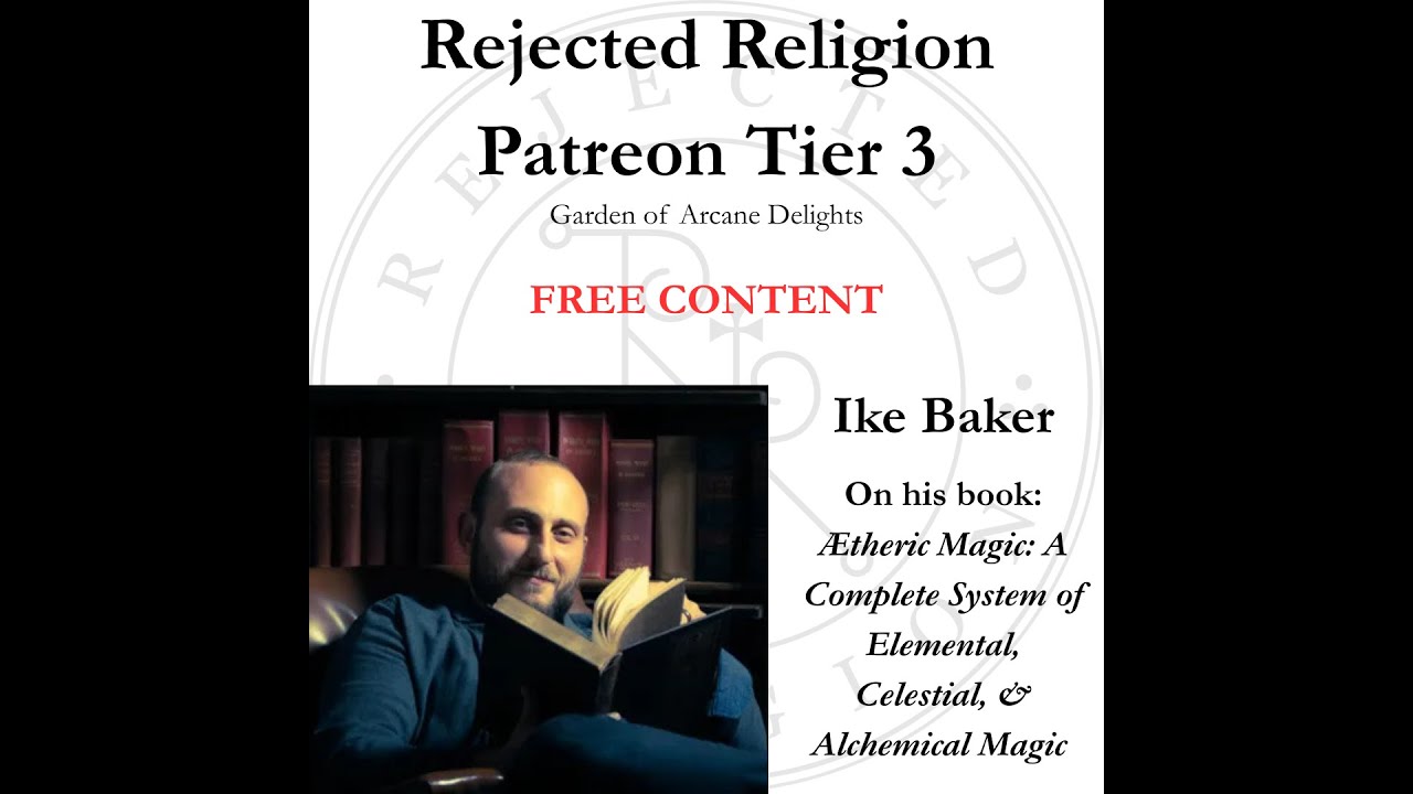 Rejected Religion Patreon Tier 3 Free Content - Ike Baker: Ætheric Magic (Original Upload June 2025)