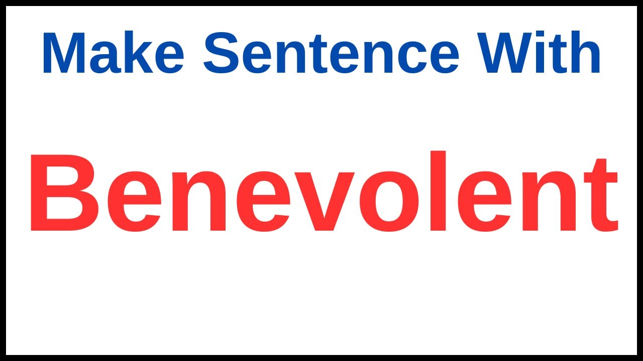 Benevolent In A Sentence | Make A Sentence With Benevolent | Make Sentence Of Benevolent