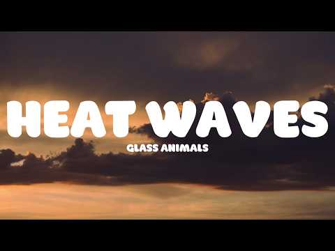 Glass Animals - Heat Waves (Lyrics)