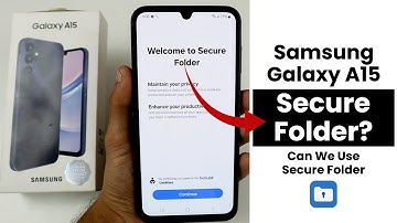 Does Samsung A15 Have Secure Folder? Can We Use Secure Folder