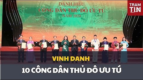 Vinh danh 10 công dân Thủ Đô ưu tú