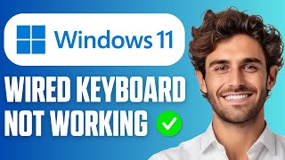 How To Fix Wired Keyboard Not Working in Windows 11 (Easy Guide 2025)
