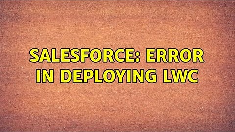Salesforce: Error In Deploying LWC