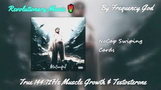 NoCap - Swiping Cards [True 144.72Hz Muscle Growth & Testosterone]