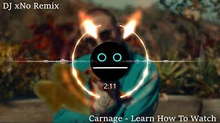 Carnage - Learn How To Watch (xNo Remix) [FULL TRACK IN DESCRIPTION]