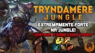 EXTREMAMENTE FORTE NA JUNGLE! *DESTRUA O GAME COM 2 ITENS!* - TRYNDAMERE JUNGLE GAMEPLAY [PT-BR]