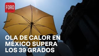 Ola de Calor Azota a México: Temperaturas Superan los 39 Grados