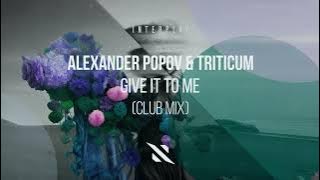Alexander Popov, TRITICUM - Give It To Me (Club Mix)