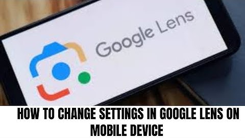 How to change settings in Google Lens on Mobile device