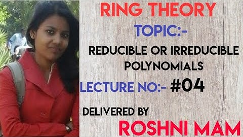 Lecture #04, Reducible or Irreducible polynomials for CSIR-NET/GATE/NBHM/IIT-JAM/TIFER(Ring Theory)
