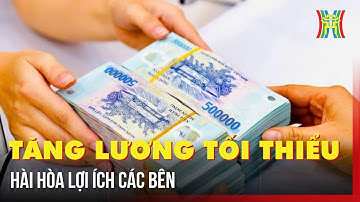 Tăng lương tối thiểu: Hài hòa lợi ích các bên | Tin tức
