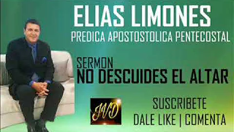 ELIAS LIMONES No Descuides tu Altar PREDICA APOSTL...