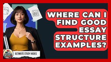 Where Can I Find Good Essay Structure Examples? - Ultimate Study Hacks