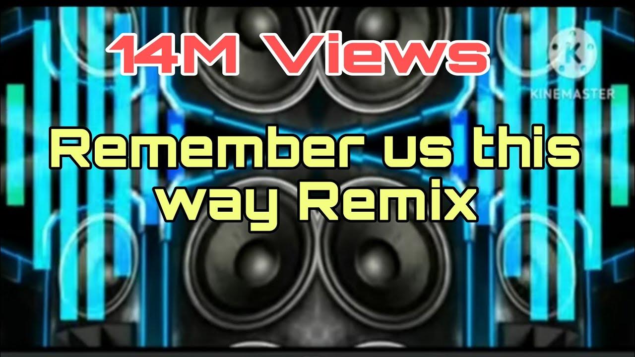 Remember us this way remix 2025. Remember us this way remix 2025