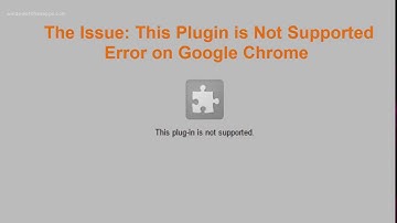 (RESOLVED) This Plugin is not Supported Error on Google Chrome