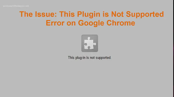 (RESOLVED) This Plugin is not Supported Error on Google Chrome